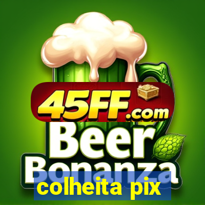 colheita pix